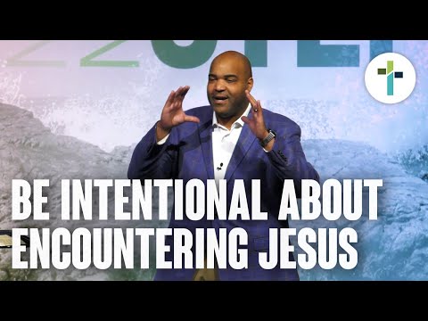 Be Intentional About Encountering Jesus